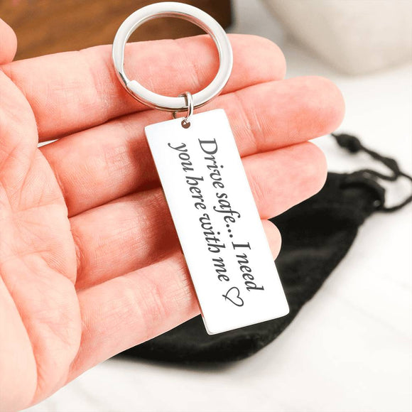 Drive Safe... I Need You Here With Me Keychain, Personalized Drive Safe Keychain Gift, Drive Safe Keychain Gift for Boyfriend